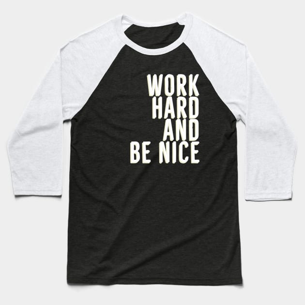 Work Hard And Be Nice Baseball T-Shirt by Red Wolf Rustics And Outfitters